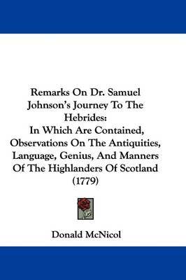 Remarks On Dr. Samuel Johnson's Journey To The Hebrides: In Which Are Contained, Observations On The Antiquities, Language, Genius, And Manners Of The Highlanders Of Scotland (1779) by Donald McNicol image