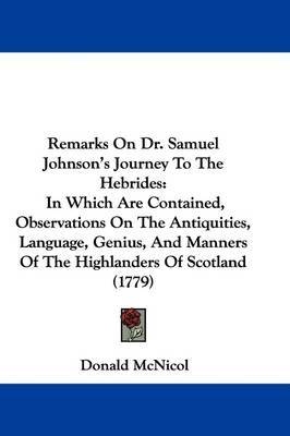 Remarks On Dr. Samuel Johnson's Journey To The Hebrides: In Which Are Contained, Observations On The Antiquities, Language, Genius, And Manners Of The Highlanders Of Scotland (1779) on Hardback by Donald McNicol