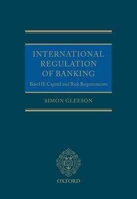 International Regulation of Banking: Basel II, Capital and Risk Requirements by Simon Gleeson image