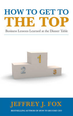 How to Get to the Top by Jeffrey J Fox image