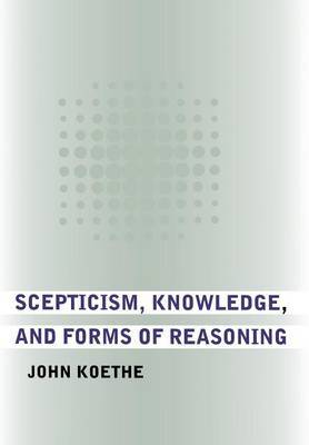 Scepticism, Knowledge, and Forms of Reasoning by John Koethe image