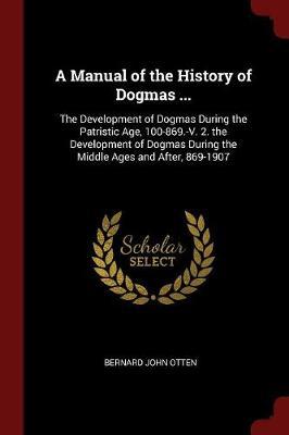 A Manual of the History of Dogmas ... by Bernard John Otten image