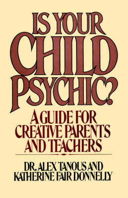 Is Your Child Psychic?: A Guide for Creative Parents and Teachers on Paperback by Alex Tanous