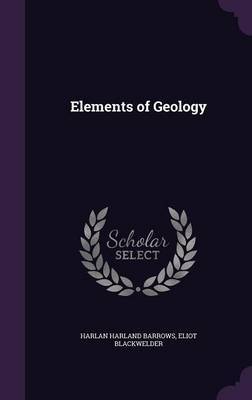 Elements of Geology on Hardback by Harlan Harland Barrows