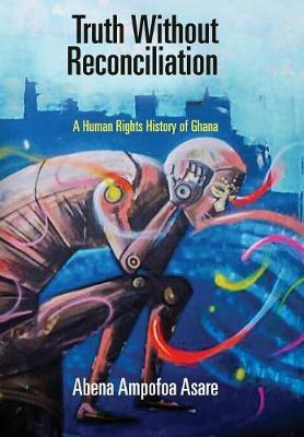 Truth Without Reconciliation by Abena Ampofoa Asare image