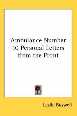 Ambulance Number 10 Personal Letters from the Front on Paperback by Leslie Buswell