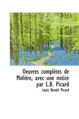Oeuvres Compltes de Molire, Avec Une Notice Par L.B. Picard by Louis Benot Picard image