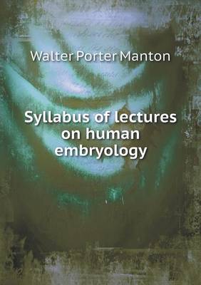 Syllabus of Lectures on Human Embryology by Walter Porter Manton image
