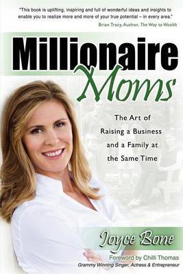 Millionaire Moms: The Art of Raising a Business and a Family at the Same Time by Joyce Bone image