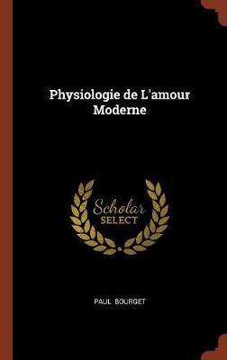 Physiologie de L'Amour Moderne by Paul Bourget image