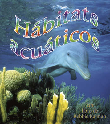 Habitats Acuaticos by Bobbie Kalman image