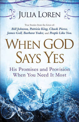 When God Says Yes: His Promise and Provision When You Need it Most by Julia Loren image