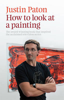 How To Look at a Painting by Justin Paton