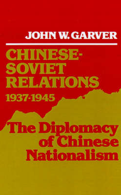 Chinese-Soviet Relations, 1937-1945 by John W Garver image