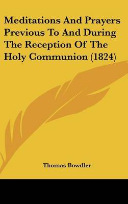 Meditations And Prayers Previous To And During The Reception Of The Holy Communion (1824) by Thomas Bowdler image