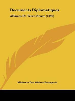 Documents Diplomatiques: Affaires de Terre-Neuve (1892) by Des Affaires Etrangeres Ministere Des Affaires Etrangeres image