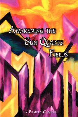 Awakening the Sun Quartz Fields by Pamela Camille image