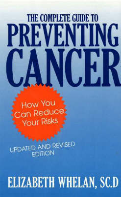 The Complete Guide to Preventing Cancer: How You Can Reduce Your Risks by Elizabeth M. Whelan image