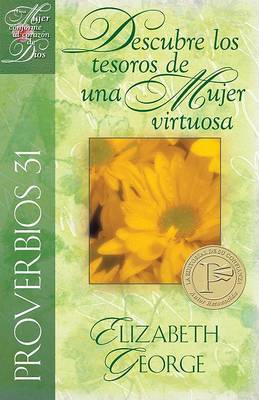 Proverbios 31: Descubre los Tesoros de una Mujer Virtuosa on Paperback by Elizabeth George