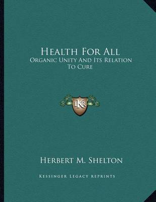 Health for All: Organic Unity and Its Relation to Cure by Herbert M Shelton image