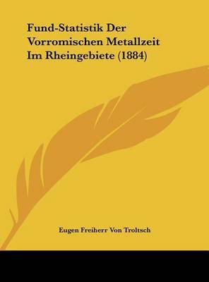 Fund-Statistik Der Vorromischen Metallzeit Im Rheingebiete (1884) by Eugen Freiherr Von Troltsch image