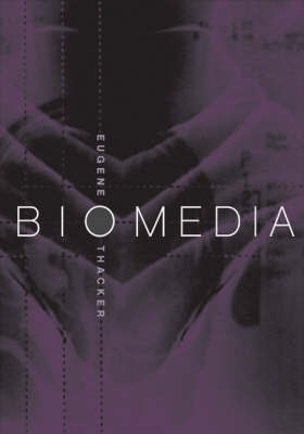 Biomedia by Eugene Thacker