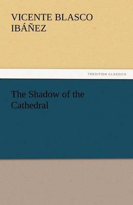 The Shadow of the Cathedral by Vicente Blasco Ib'anez