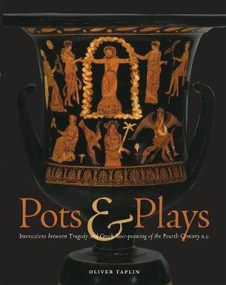 Pots and Plays - Interactions Between Tragedy Vase-Painting of the Fourth Century B.C by Oliver Taplin image