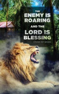 The Enemy Is Roaring and the Lord Is Blessing by Steven Ray Bragg image