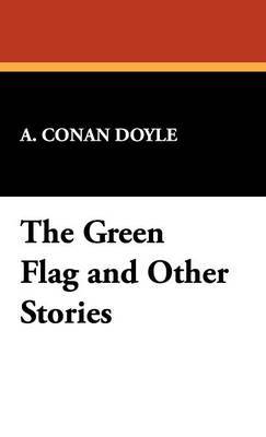The Green Flag & Other Stories by Arthur Conan Doyle image