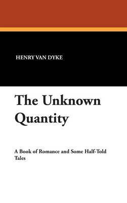 The Unknown Quantity by Henry Van Dyke image