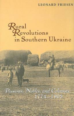 Rural Revolutions in Southern Ukraine - Peasants, Nobles and Colonists 1774-1905 by Leonard Friesen image