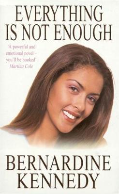 Everything is not Enough by Bernardine Kennedy