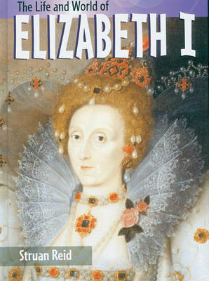 The Life And World Of Elizabeth I Hardback by Struan Reid image