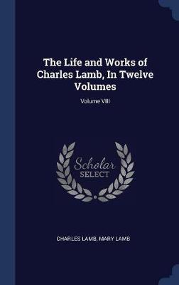 The Life and Works of Charles Lamb, in Twelve Volumes; Volume VIII image