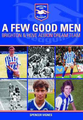 A Few Good Men: Brighton and Hove Albion Dream Team on Hardback by Spencer Vignes