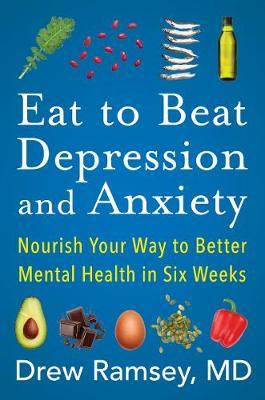 Eat to Beat Depression and Anxiety by Drew Ramsey image