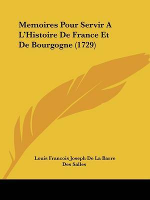 Memoires Pour Servir A L'Histoire De France Et De Bourgogne (1729) by Des Salles image