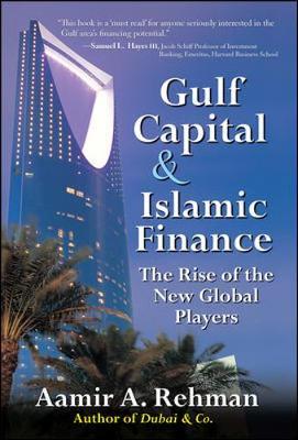 Gulf Capital and Islamic Finance: The Rise of the New Global Players on Hardback by Aamir Rehman