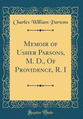 Memoir of Usher Parsons, M. D., of Providence, R. I (Classic Reprint) by Charles William Parsons image