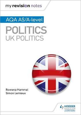 My Revision Notes: AQA AS/A-level Politics: UK Politics by Rowena Hammal image