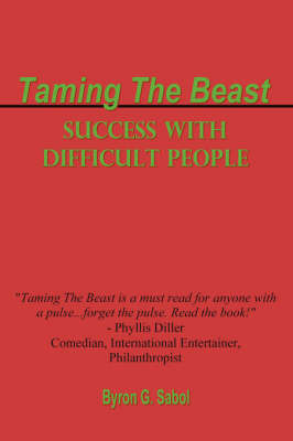 Taming The Beast: Success With Difficult People by BYRON SABOL image