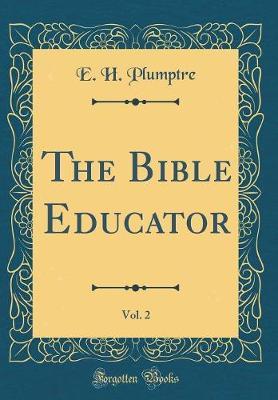 The Bible Educator, Vol. 2 (Classic Reprint) by E H Plumptre image