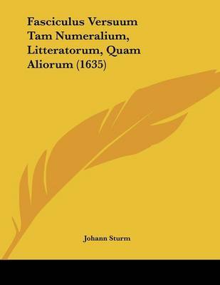 Fasciculus Versuum Tam Numeralium, Litteratorum, Quam Aliorum (1635) by Johann Sturm image