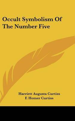 Occult Symbolism of the Number Five by Harriette Augusta Curtiss image