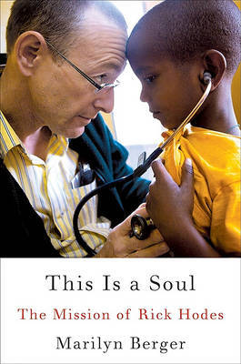 This Is a Soul: The Mission of Rick Hodes on Hardback by Marilyn Berger