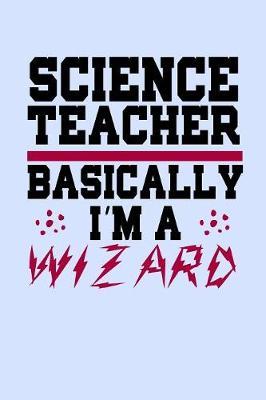 Science Teacher Basically I'm a Wizard by Janice H McKlansky Publishing