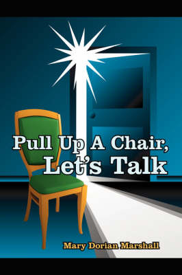 Pull Up A Chair, Let's Talk by Mary Dorian Marshall image