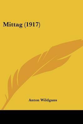 Mittag (1917) on Paperback by Anton Wildgans