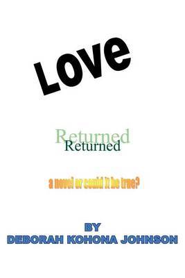 Love Returned, A Novel Or Could It Be True? by Deborah Kohona Johnson image